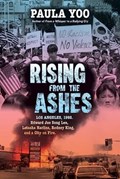 Rising from the Ashes: Los Angeles, 1992. Edward Jae Song Lee, Latasha Harlins, Rodney King, and a City on Fire | Paula Yoo | 