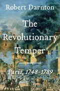 The Revolutionary Temper: Paris, 1748-1789 | Robert Darnton | 