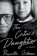 The Critic's Daughter: A Memoir | Priscilla Gilman | 