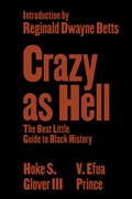 Crazy as Hell: The Best Little Guide to Black History | Hoke S. Glover | 