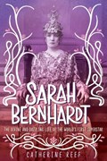 Sarah Bernhardt | Catherine Reef | 