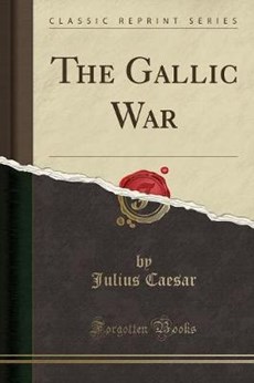 The Gallic War (Classic Reprint)
