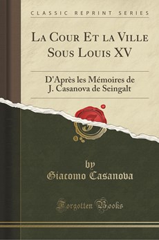 Casanova, G: Cour Et la Ville Sous Louis XV