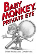 Baby Monkey, Private Eye | Brian Selznick ; David Serlin | 