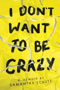 I Don't Want To Be Crazy | Samantha Schutz | 