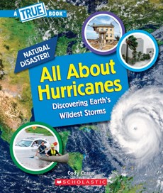 All About Hurricanes (A True Book: Natural Disasters)