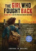 Girl Who Fought Back: Vladka Meed and the Warsaw Ghetto Uprising | Joshua M. Greene | 