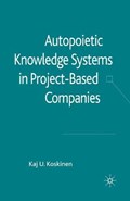 Autopoietic Knowledge Systems in Project-Based Companies | K. Koskinen | 