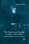 The Napoleonic Empire in Italy, 1796-1814 | M. Broers | 