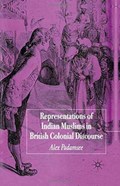 Representations of Indian Muslims in British Colonial Discourse | A. Padamsee | 
