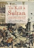 To Kill a Sultan | Alloul, Houssine ; Eldem, Edhem ; de Smaele, Henk | 