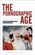 The Pornographic Age | France)Badiou Alain(EcoleNormaleSuperieure | 