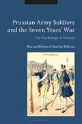 Prussian Army Soldiers and the Seven Years' War | Katrin (German Agency for Schools Abroad) Moebius ; Dr Sascha (Otto von Guericke University, Germany, and the Helmut Schmidt University, Germany) Moebius | 