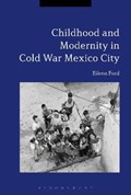 Childhood and Modernity in Cold War Mexico City | Dr Eileen (California State University, Los Angeles, Usa) Ford | 