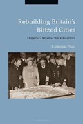 Rebuilding Britain's Blitzed Cities | Uk)flinn Dr.Catherine(OxfordBrookesUniversity | 