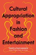 Cultural Appropriation in Fashion and Entertainment | Kawamura, Yuniya (fashion Institute of Technology, Usa) ; Jong, Jung-Whan Marc de (fashion Institute of Technology, Usa) | 