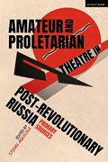 Amateur and Proletarian Theatre in Post-Revolutionary Russia | DR STEFAN (UNIVERSITY OF MALTA,  Malta) Aquilina | 