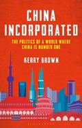China Incorporated | Professor Kerry (Lau China Institute, King's College London, Uk) Brown | 
