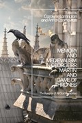 Memory and Medievalism in George RR Martin and Game of Thrones | Carolyne Larrington ; Dr Anna Czarnowus | 
