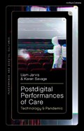 Postdigital Performances of Care | Liam (University of Essex, Uk) Jarvis ; Karen (University of Lincoln, Uk) Savage | 