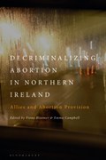 Decriminalizing Abortion in Northern Ireland | FIONA (ULSTER UNIVERSITY,  UK) Bloomer ; Emma (Ulster University, UK) Campbell | 