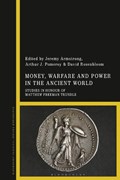Money, Warfare and Power in the Ancient World | DR JEREMY (UNIVERSITY OF AUCKLAND,  New Zealand) Armstrong ; Arthur J. (Victoria University of Wellington, New Zealand.) Pomeroy ; Professor David (University of Maryland, Baltimore County, USA) Rosenbloom | 