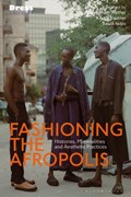 Fashioning the Afropolis | KERSTIN (LUDWIG MAXIMILIAN UNIVERSITY,  Germany) Pinther ; Kristin (Ludwig Maximilian University, Germany) Kastner ; Basile (University of Douala, Central Africa) Ndjio | 