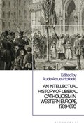 An Intellectual History of Liberal Catholicism in Western Europe, 1789-1870 | DR AUDE (SORBONNE UNIVERSITY,  France) Attuel-Hallade | 
