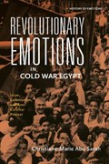 Revolutionary Emotions in Cold War Egypt | Christiane-Marie Abu Sarah | 