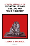 A Political Biography of the Indonesian Lesbian, Bisexual and Trans Movement | Netherlands)Wieringa Saskia(UniversityofAmsterdam | 