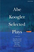 Abe Koogler Selected Plays | Abe Koogler | 