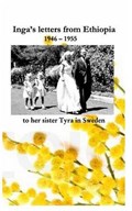 Inga's Letters from Ethiopia 1946 - 1955 to Her Sister Tyra in Sweden | Bjorn Irving; Anki (virving) Larsson; Pia Virving | 