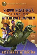 Rick Riordan Presents: Serwa Boateng's Guide to Witchcraft and Mayhem | Roseanne A. Brown | 