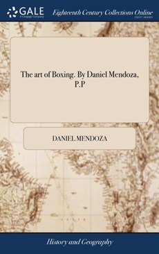 The art of Boxing. By Daniel Mendoza, P.P