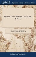 Petrarch's View of Human Life. by Mrs. Dobson | Francesco Petrarca | 