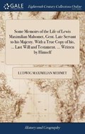 Some Memoirs of the Life of Lewis Maximilian Mahomet, Gent. Late Servant to his Majesty. With a True Copy of his, ... Last Will and Testament. ... Written by Himself | LudwigMaximilian Mehmet | 