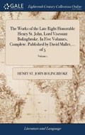 The Works of the Late Right Honorable Henry St. John, Lord Viscount Bolingbroke. In Five Volumes, Complete. Published by David Mallet, ... of 5; Volume 1 | HenryStJohn Bolingbroke | 