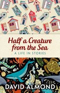 Rollercoasters: Half a Creature from the Sea | David Almond | 