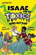 Readerful Independent Library: Oxford Reading Level 11: Isaac and the Toxics · Robo-Bat Raid | Elen Caldecott | 