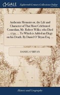 Authentic Memoirs Or, the Life and Character of That Most Celebrated Comedian, Mr. Robert Wilks; Who Died ... 1732, ... to Which Is Added an Elegy on His Death. by Daniel O'Bryan Esq. ... | Daniel O'Bryan | 
