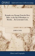 Remarks on a Passage from the River Balise, in the Bay of Honduras, to Merida; ... by Lieutenant Cook, | Cook | 