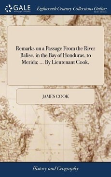 Remarks on a Passage from the River Balise, in the Bay of Honduras, to Merida; ... by Lieutenant Cook,