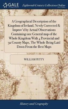 A Geographical Description of the Kingdom of Ireland, Newly Corrected & Improv'd by Actual Observations Containing One General Map of the Whole Kingdom with 4 Provincial and 32 County Maps, the Whole Being Laid Down from the Best Maps