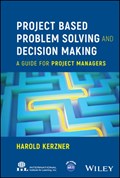 Project Based Problem Solving and Decision Making | Harold (Baldwin-Wallace College, Berea, Ohio) Kerzner | 