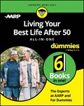 Living Your Best Life After 50 All-in-One For Dummies | The Experts at Aarp ; The Experts at Dummies | 