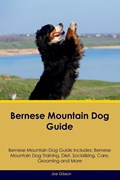 Bernese Mountain Dog Guide  Bernese Mountain Dog Guide Includes | Joe Gibson | 