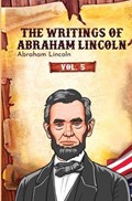 The Writings of Abraham Lincoln | Abraham Lincoln | 