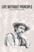 Life Without Principle | Henry David Thoreau | 
