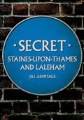 Secret Staines-upon-Thames and Laleham | Jill Armitage | 