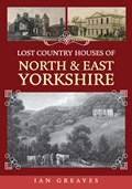 Lost Country Houses of North and East Yorkshire | Ian Greaves | 